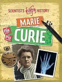 Image of SCIENTIST WHO MADE HISTORY: MARIE CURIE